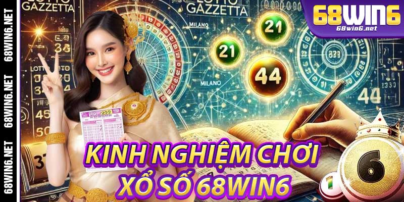 Kinh Nghiệm Chơi Xổ Số 68Win6