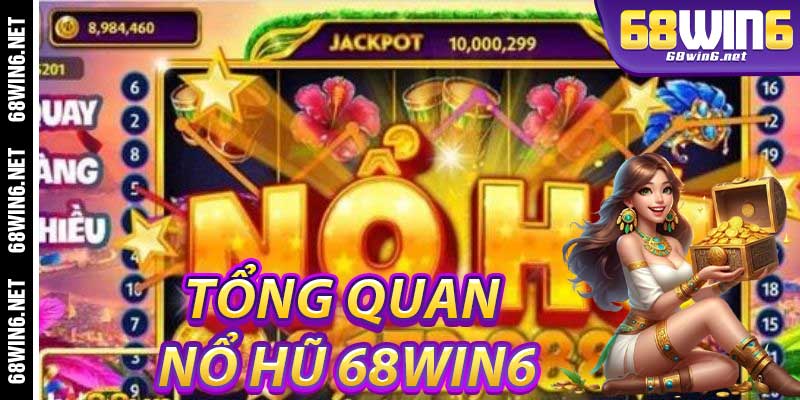 Tổng Quan Về Nổ Hũ 68Win6