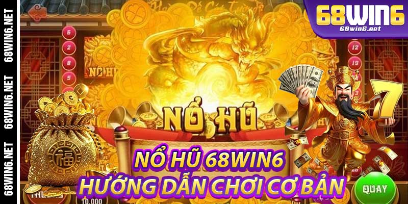 Nổ Hũ 68Win6: Hướng Dẫn Chơi Cơ Bản