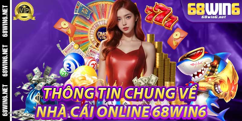 Thông tin chung về nhà cái online 68win6