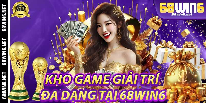 Kho game giải trí đa dạng tại 68win6