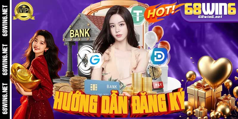 Hướng dẫn Đăng ký 68Win6 nhanh chóng