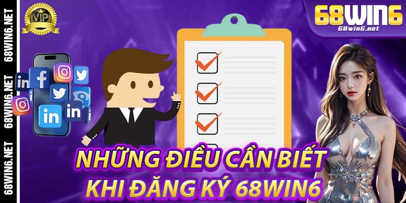 Những điều cần biết khi Đăng ký 68Win6