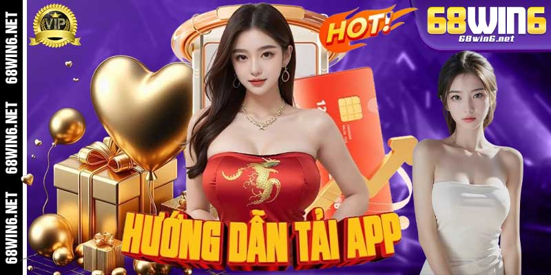 Hướng dẫn Tải App 68Win6 trên điện thoại