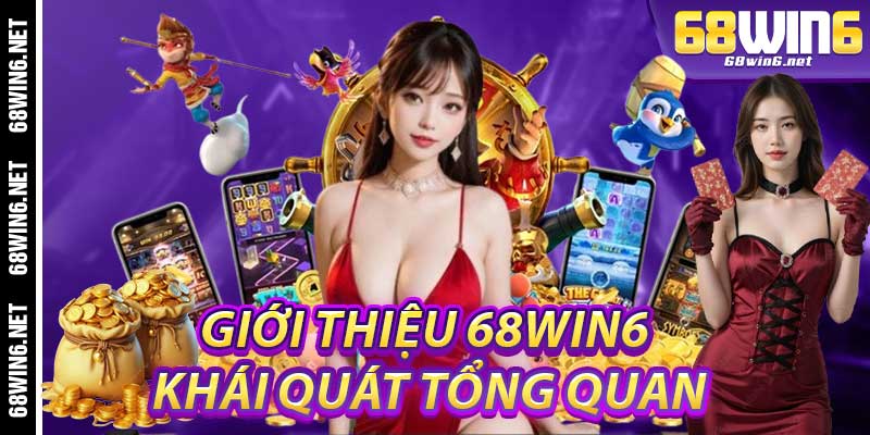 Giới Thiệu 68Win6: Khái Quát Tổng Quan